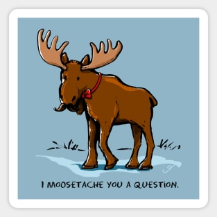 I Moosetache You a Question. Magnet